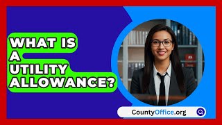 What Is A Utility Allowance  CountyOfficeorg [upl. by Isborne546]