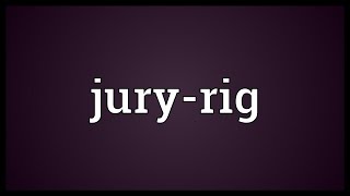 Juryrig Meaning [upl. by Hester]