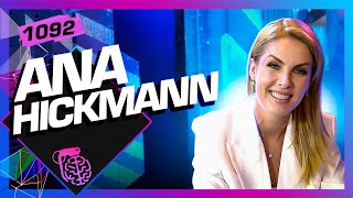 ANA HICKMANN  Inteligência Ltda Podcast 1092 [upl. by Hayott]