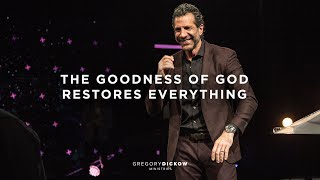 The Goodness of God Restores Everything  The Power to Change Today  Gregory Dickow [upl. by Matthew]