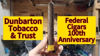 Dunbarton Tobacco amp Trust Federal Cigars 100th Anniversary Review [upl. by Crompton]