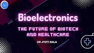 Bioelectronics The Future of Biotech and Healthcare Trend in the Biotechnology amp Healthcare sector [upl. by Giesecke]