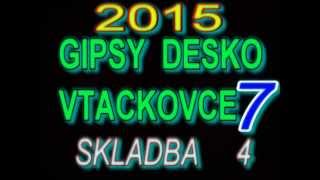 GIPSY DESKO VTACKOVCE 7 SKLADBA 4 [upl. by Norej]