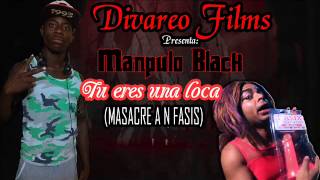 DIVAREO FILMS PRESENTAManpulo BlackTu eres Una LocaMasacre a N fasis Prod obreidy [upl. by Adnorrahs]