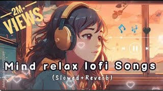 NonStop Mind Relax Lofi Songs Slowed And Reverb💞 heart touching Lofi Songs [upl. by Reddin722]