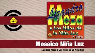 Lizandro Meza Y Los Hijos De La Niña Luz  Mosaico Niña Luz Audio  Felito Records [upl. by Atonsah170]