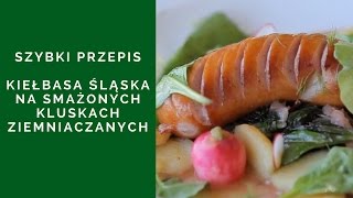 PRZEPIS Kiełbasa śląska na smażonych kluskach ziemniaczanych [upl. by Gnut]