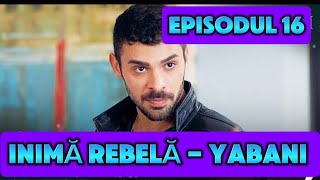 Inima Rebela  Episodul 16  Rezumat [upl. by Courtney530]