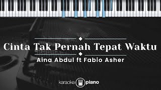 Cinta Tak Pernah Tepat Waktu  Aina Abdul ft Fabio Asher KARAOKE PIANO  ORIGINAL KEY [upl. by Ahsyak678]