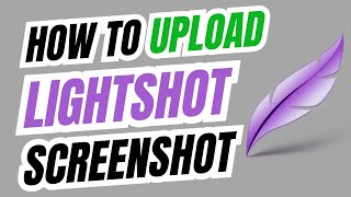 How To Upload Screenshot In Lightshot [upl. by Quitt]