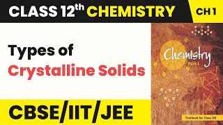 Class 12 Physical Chemistry Chapter 1  Types of Crystalline Solids  Solid State 202223 [upl. by Acherman]