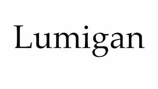 How to Pronounce Lumigan [upl. by Siward]