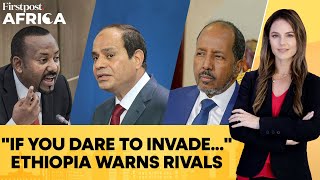 Ethiopias Veiled Warning To Egypt Somalia Amid Regional Tensions  Firstpost Africa [upl. by Barde]