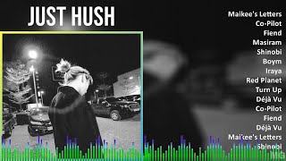 Just Hush 2024 MIX Playlist  Maikees Letters CoPilot Fiend Masiram [upl. by Farnham]