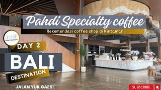 PAHDI SPECIALTY COFFE  CAFE TERBESAR DI ASIA TENGGARA  CAFE DI KINTAMANI  LIBURAN DI KINTAMANI [upl. by Sarad159]