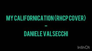 My Californication RHCP Cover  Daniele Valsecchi [upl. by Hamnet]