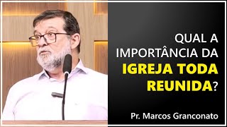 Qual a importância da igreja toda reunida  Pr Marcos Granconato [upl. by Rosario282]