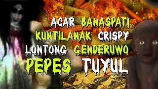 Pepes Tuyul Acar Banaspati Lontong Genderuwo dan Kunti Krispi Wujud di Sini [upl. by Sirc]