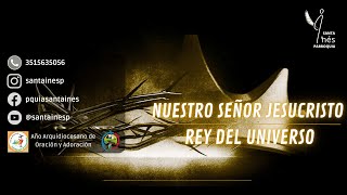 Nuestro Señor Jesucristo Rey del Universo [upl. by Rolat]