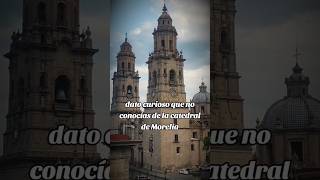 ¡DATO CURIOSO DE LA CATEDRAL DE MORELIA MICHOACÁN QUE NADIE CONOCE [upl. by Nalek635]