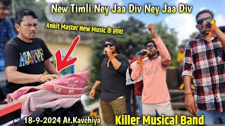 1892024  Killer Musical Band  New timli ney Jaa Div Ney jaa Div बजायी  AtKavchiya [upl. by Taka37]