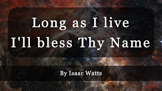 Long as I live Ill bless Thy Name with lyrics  Christian Hymn by Isaac Watts [upl. by Sumedocin]