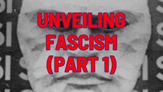 Unveiling Fascism Part 1 [upl. by Adriene136]