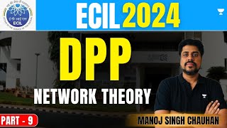 ECIL 2024  DPP Part  9 Network Theory  Manoj Singh Chauhan [upl. by Rratsal]