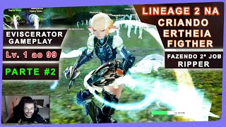 Lineage 2 NA  Eviscerator Gameplay 2 Upando Ertheia Fighter Lv1 ao 99  Fazendo 2ª Job Ripper [upl. by Mehcanem]