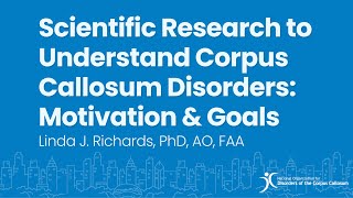 Scientific Research to Understand Corpus Callosum Disorders Motivation amp Goals  Linda J Richards [upl. by Graner610]