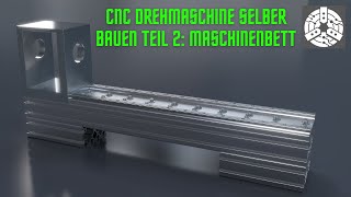 CNC Drehmaschine selber bauen Teil 2  Maschinenbett [upl. by Lleruj534]