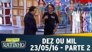 Programa Do Ratinho  Dez Ou Mil  230516  Parte 02 [upl. by Squire]