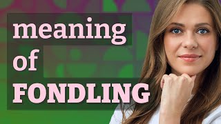 Fondling  meaning of Fondling [upl. by Roleat31]