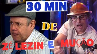 30 MINUTOS DE ZÉ LEZIN E MUÇÃO [upl. by Aicenek]