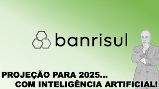 BANRISUL PROJEÇÃO PARA 2025 FEITA COM INTELIGÊNCIA ARTIFICIAL [upl. by Groscr707]