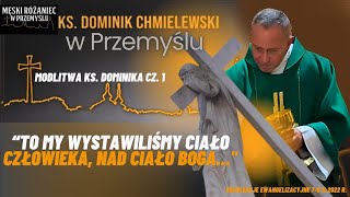 Ks Dominik ChmielewskiTo my wystawiliśmy ciało człowiekanad ciało BogaModlitwa Ks Dominika cz1 [upl. by Ydda]