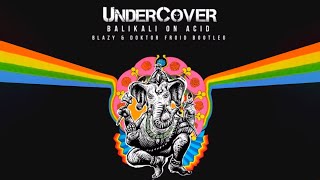 Undercover  Balikali On Acid Blazy amp Doktor Froid Bootleg [upl. by Enalb]