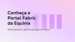 Conheça o Portal Fabric da Equinix [upl. by Nicolau81]