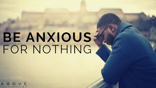 BE ANXIOUS FOR NOTHING  Overcoming Anxiety amp Worry  Inspirational amp Motivational Video [upl. by Mcgannon]