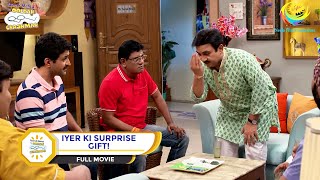 IYER KI SURPRISE GIFT I FULL MOVIE I Taarak Mehta Ka Ooltah Chashmah  तारक मेहता का उल्टा चश्मा [upl. by Lapotin472]