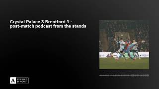 Crystal Palace 3 Brentford 1  postmatch podcast from the stands [upl. by Hapte]