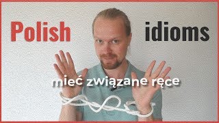 Nauka polskiego Idiomy Mieć związane ręce [upl. by Fira]