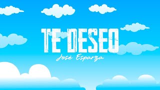 Te Deseo Lyric Video  José Esparza [upl. by Dulcine]