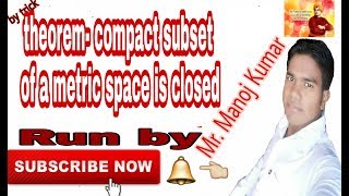 Compact subset of a metric space is closed  real analysis  run by manoj Kumar [upl. by Anier]