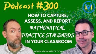 Ep300 How to Capture Assess and Report Mathematical Practice Standards In Your Classroom [upl. by Bencion]