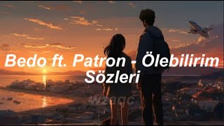 Bedo ft Patron  Ölebilirim Sözleri [upl. by Letnwahs]