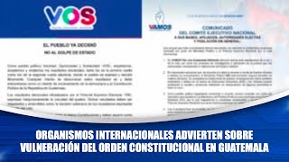 Organismos internacionales advierten sobre vulneración del orden constitucional en Guatemala [upl. by Phineas695]