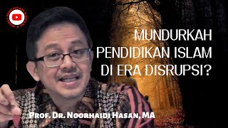 NOORHAIDI HASAN MUNDURKAH PENDIDIKAN ISLAM DI ERA DISRUPSI [upl. by Nuy]