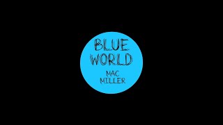 Video Lyrics Blue World  Mac Miller [upl. by Aneeled]