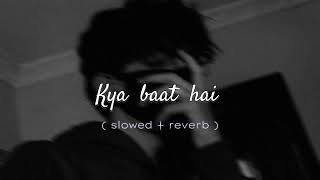 Kya Baat hai song 🎵  slowed reverb  with Mind blowing Music [upl. by Yxel]